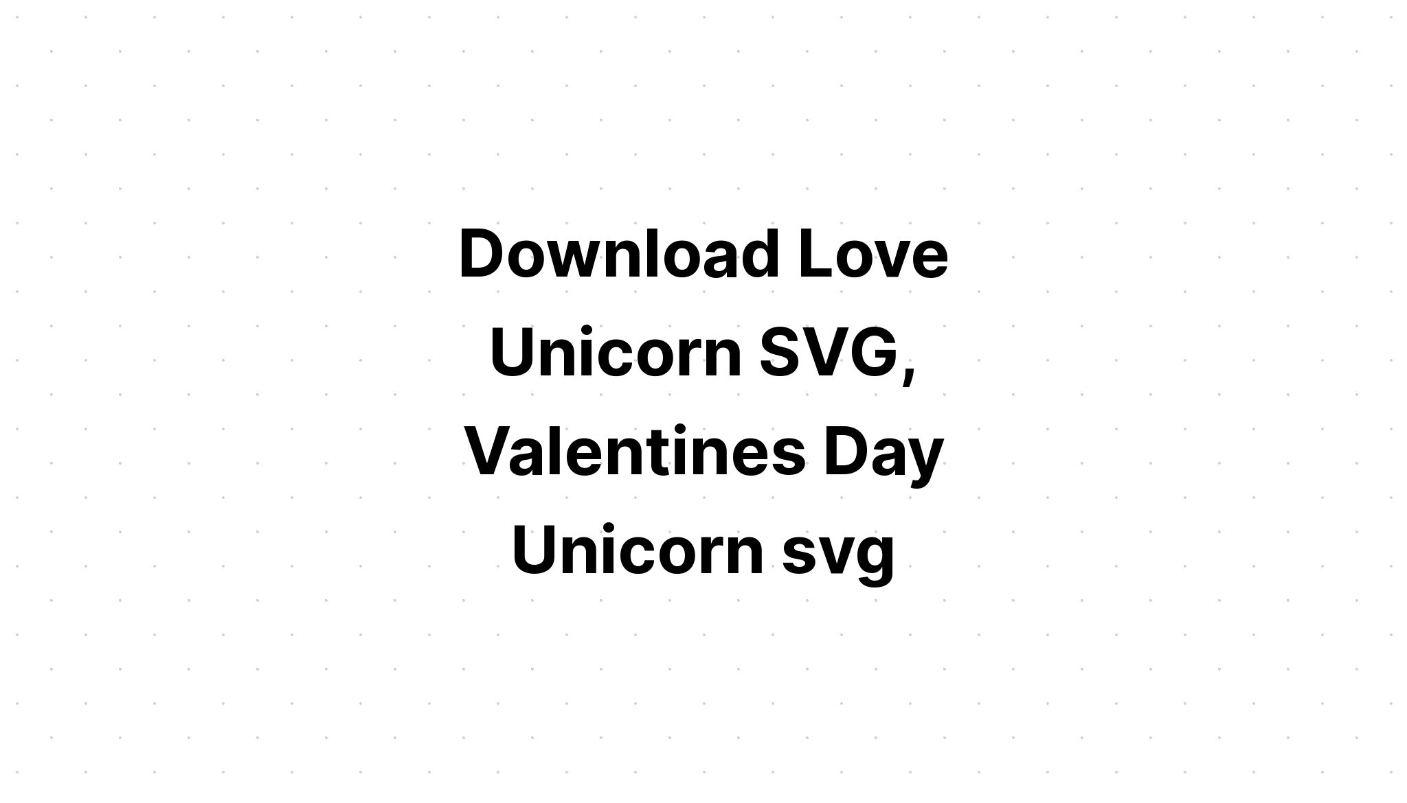 Download Unicorn Valentine Svg - Free SVG Cut File